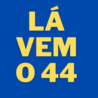 Lá vem o 44