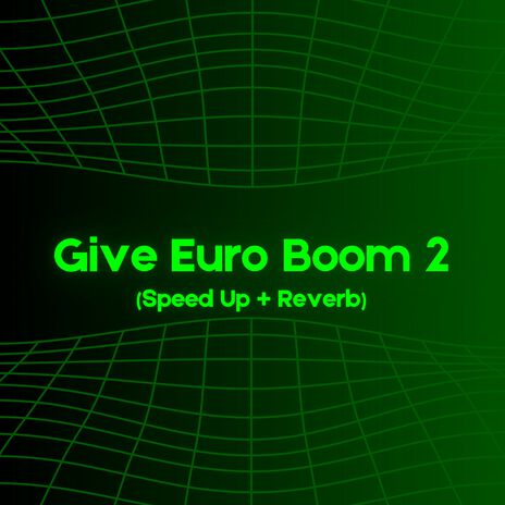 Give Euro Boom 2 (Speed Up + Reverb) | Boomplay Music