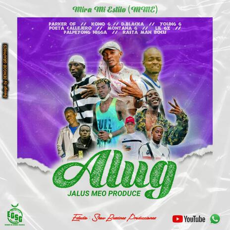 Alug_M.M.E Jalus Meo ft. Lil Gz, Kono G, Parker of, Rasta Man & Edy PalPeyong | Boomplay Music