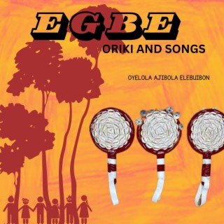 Egbe songs and oriki.