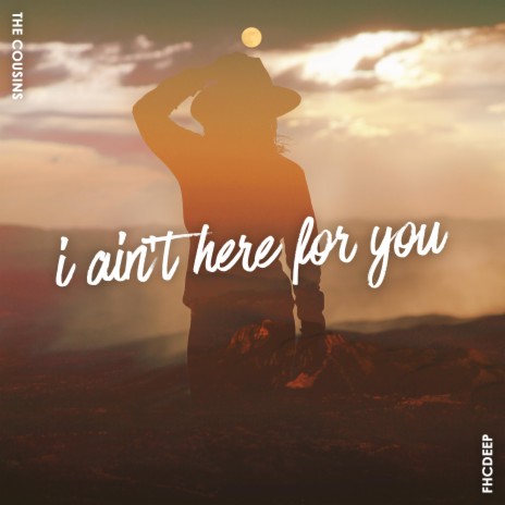 I Ain't Here For You | Boomplay Music