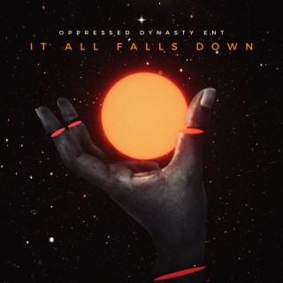 Oppressed Dynasty ENT Presents: It All Falls Down