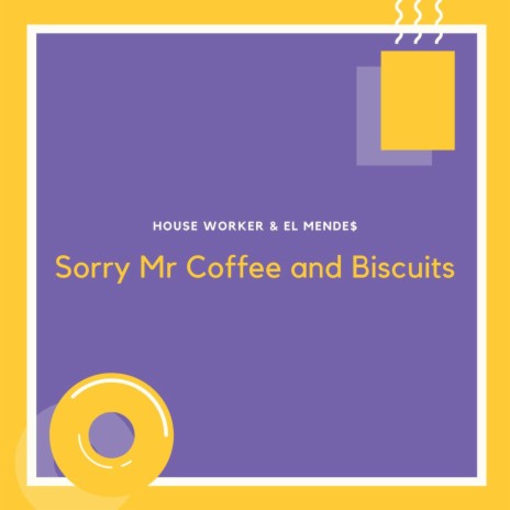 Sorry Mr Coffee and Biscuits ft. El Mende$ | Boomplay Music