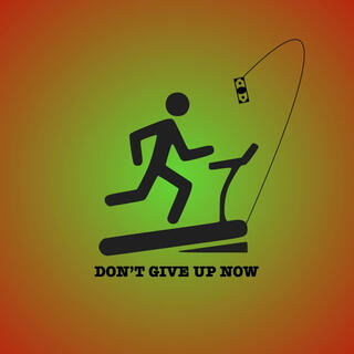 DON'T GIVE UP NOW