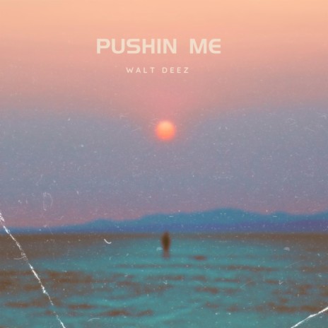 Pushin Me | Boomplay Music