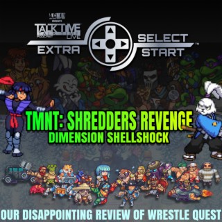SELECT/START: TMNT SHREDDER’S REVENGE DLC and WRESTLEQUEST