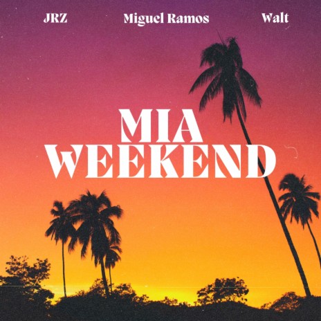 MIA Weekend ft. JRZ & Miguel Ramos | Boomplay Music