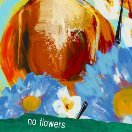 no flowers | Boomplay Music