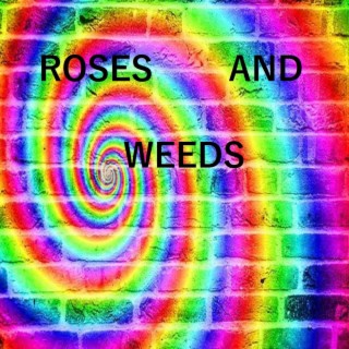 Roses and Weeds