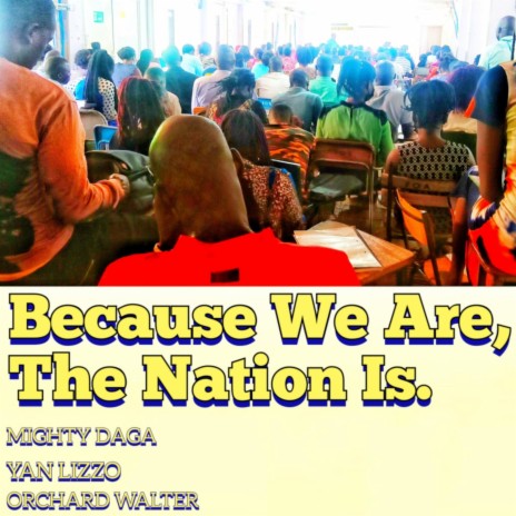 Because We Are, The Nation Is. (feat. Yan Lizzo & Orchard Walter) | Boomplay Music