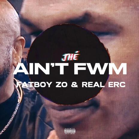 AIN'T FWM ft. Fatboy Zo & RealErc