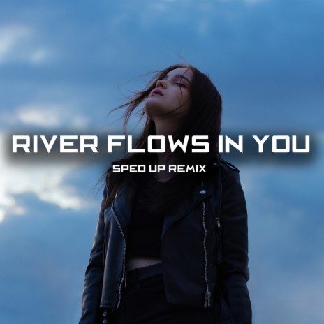 River Flows In You (Sped Up) (Remix)