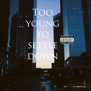 Too young to settle down