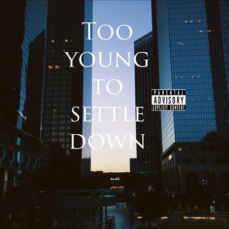 Too young to settle down | Boomplay Music