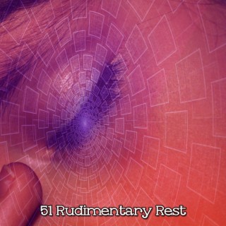 51 Rudimentary Rest