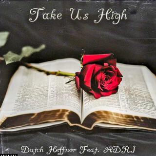 TAKE US HIGH