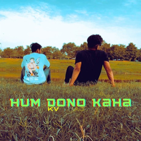 HUM DONO KAHA ft. AJ | Boomplay Music