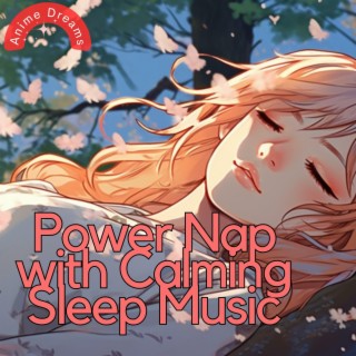 Power Nap with Calming Sleep Music