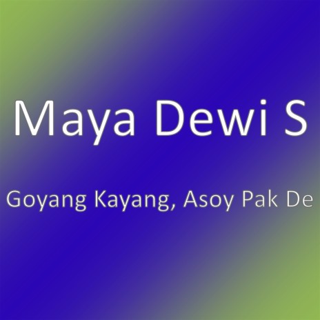 Goyang Kayang, Asoy Pak De | Boomplay Music