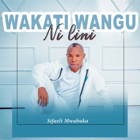 Wakati Wangu Ni Lini | Boomplay Music