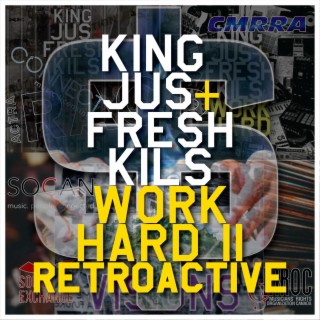 King Jus & Fresh Kils Work Hard II Retroactive