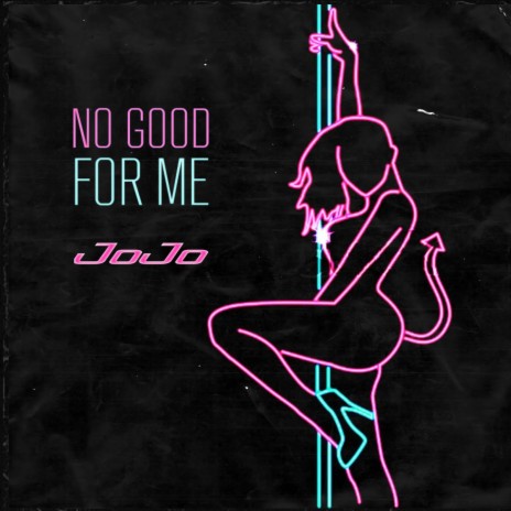 No good for me | Boomplay Music