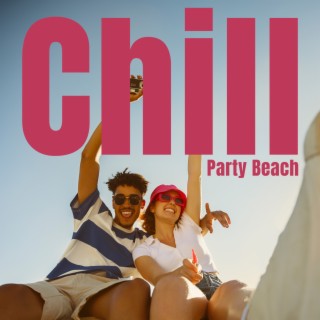 Chill Party Beach: Summer Chill Out Relaxation, Deep Bounce Lounge Party Time