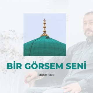 Bir Görsem Seni