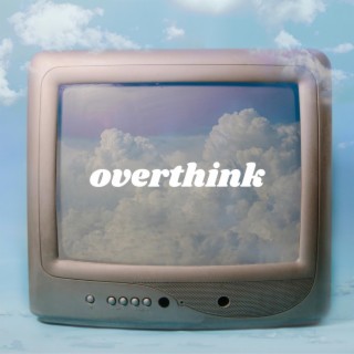Overthink lyrics | Boomplay Music