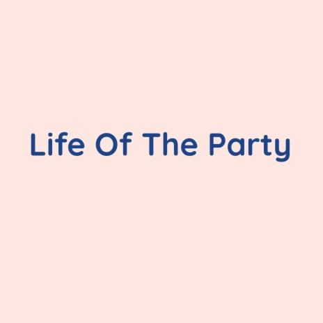 Life Of The Party | Boomplay Music