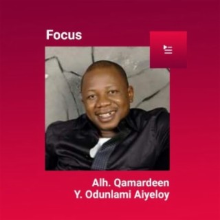 Focus: Alh. Qamardeen Y. Odunlami Aiyeloy