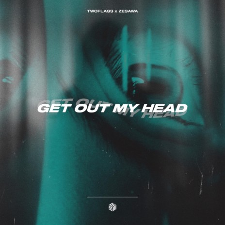 Get Out My Head ft. Zesawa | Boomplay Music