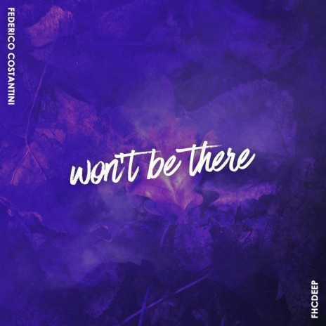 Won't Be There | Boomplay Music