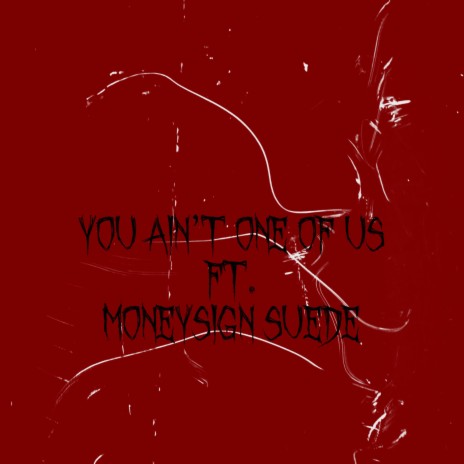 You Aint One Of Us ft. MoneySign Suede | Boomplay Music