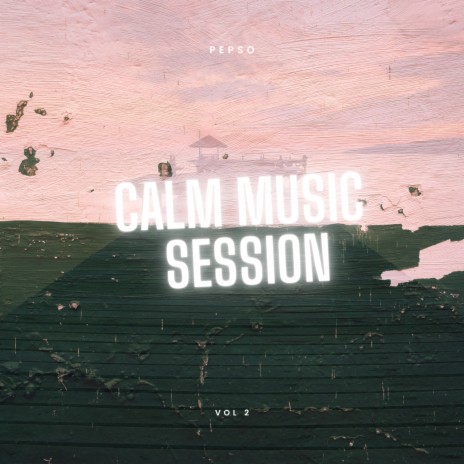 Calm Music Session, Vol. 2 | Boomplay Music