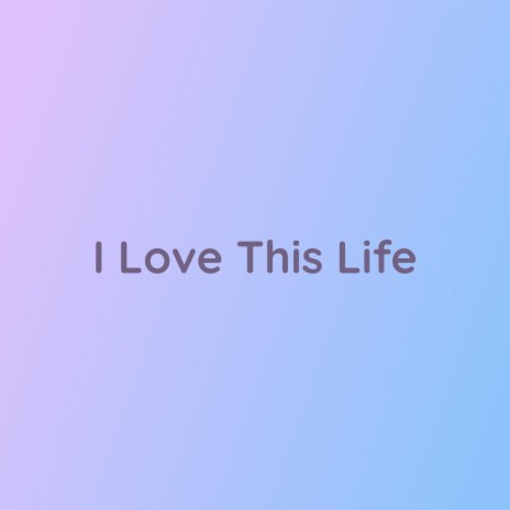 I Love This Life | Boomplay Music