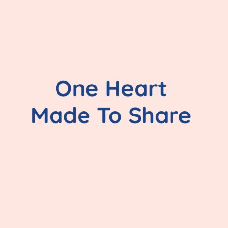 One Heart Made To Share | Boomplay Music