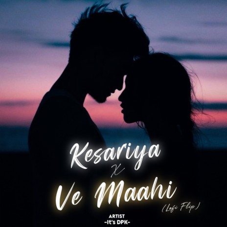 Kesariya X Ve Maahi (Lofi Flip) | Boomplay Music