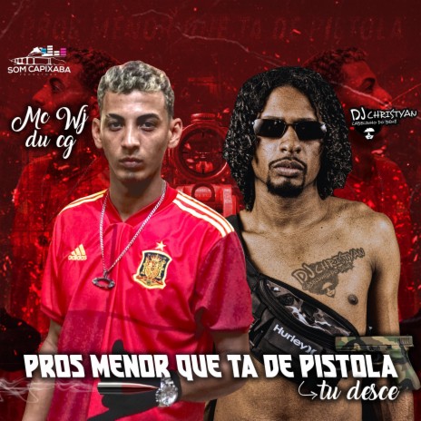 Pros Menor Que Ta De Pistola Tu Desce ft. SOM CAPIXABA & Mc Wj Do Cg | Boomplay Music