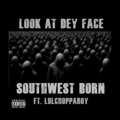 Look At Dey Face ft. LulChoppaBoy | Boomplay Music