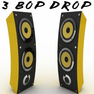 3 Bop Drop
