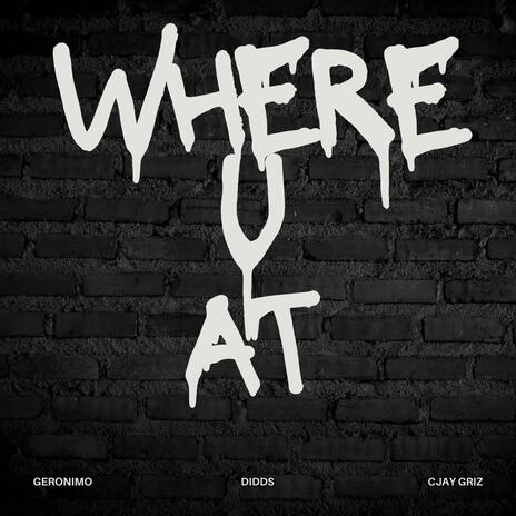 Where U At ft. Didds & CJAY GRiZ | Boomplay Music