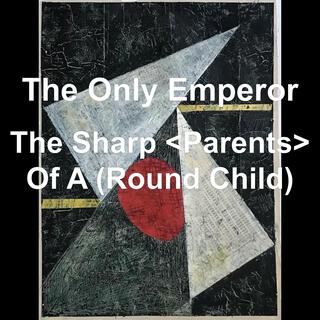 The Sharp Parents Of A Round Child