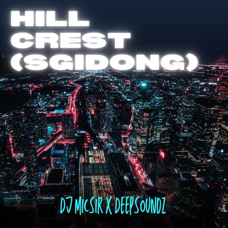 Hill Crest (Sgidongo Mix) ft. DeepSoundz | Boomplay Music