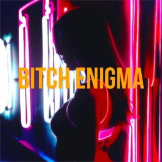 BITCH ENIGMA lyrics | Boomplay Music