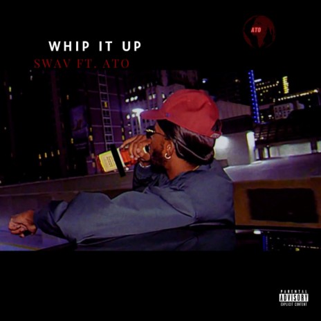 WHIP IT UP ft. ATO | Boomplay Music
