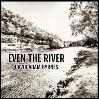 Even The River