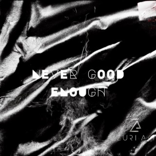 Never Good Enough