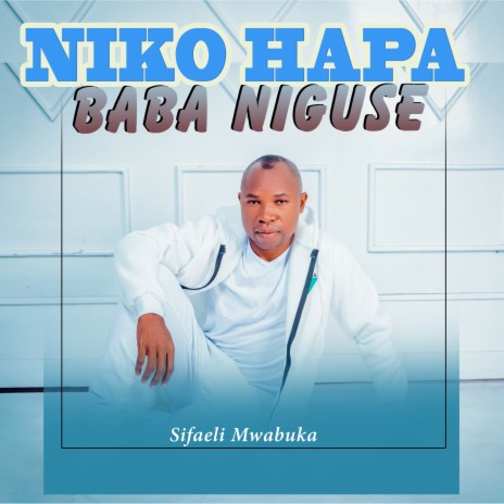 Niko Hapa Baba Niguse | Boomplay Music