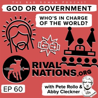 God or Government - Who’s in Charge of the World? with Pete Rollo of Rival Nations & Abby Cleckner